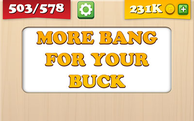  More Bang For Your Buck 